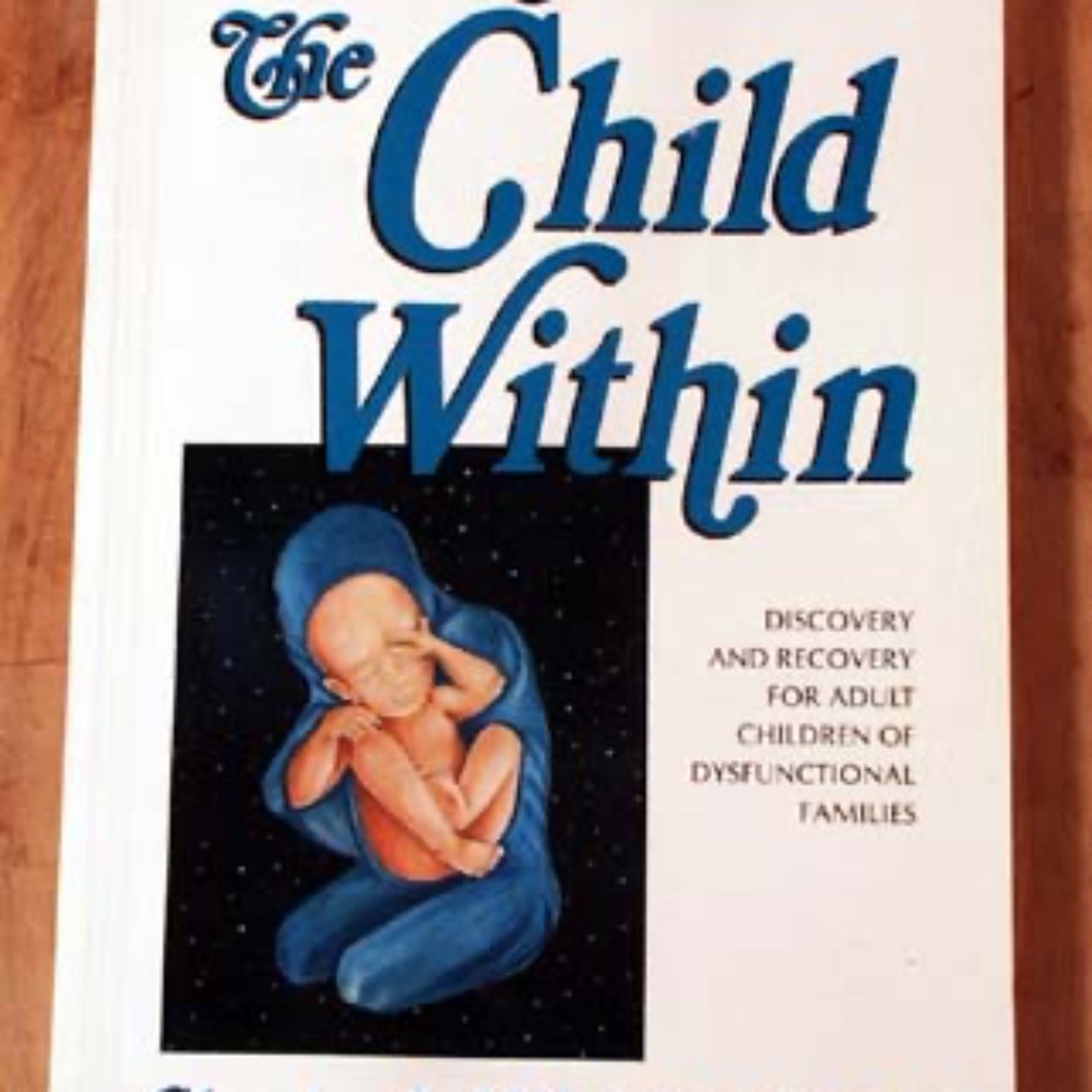 HEALING THE CHILD WITHIN: DISCOVERY AND RECOVERY FOR ADULT CHILDREN OF DYSFUNCTI